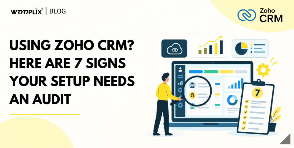 Using Zoho CRM Here Are 7 Signs Your Setup Needs an Audit